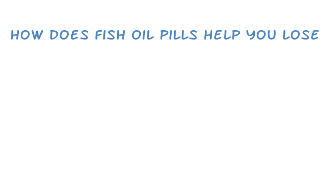 how does fish oil pills help you lose weight