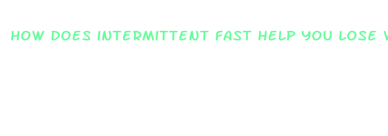 how does intermittent fast help you lose weight