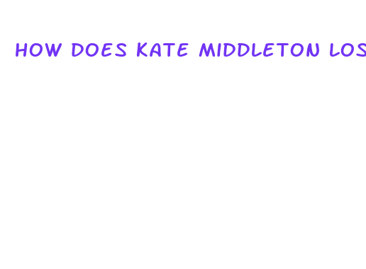 how does kate middleton lose the baby weight so fast