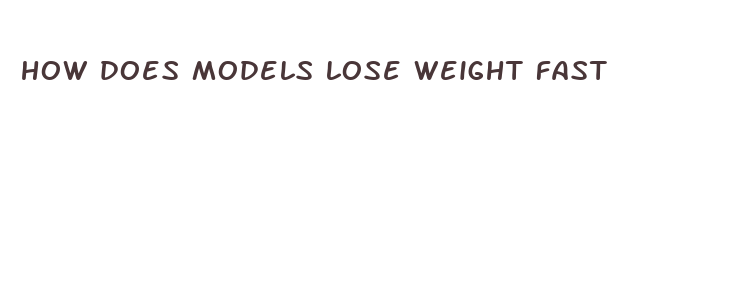 how does models lose weight fast