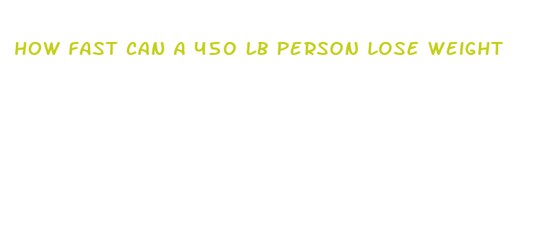 how fast can a 450 lb person lose weight