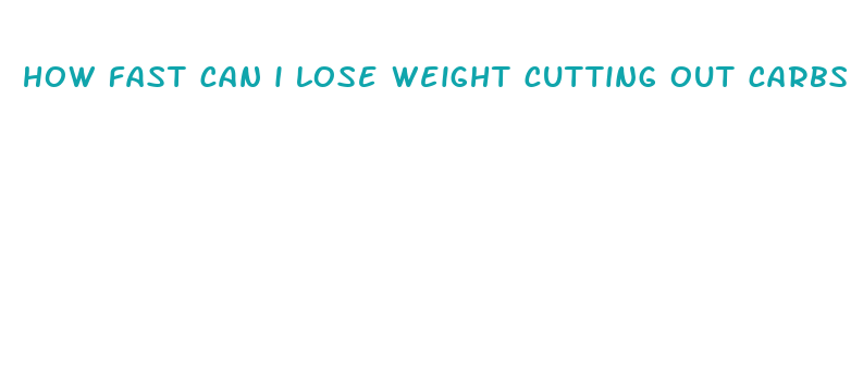 how fast can i lose weight cutting out carbs