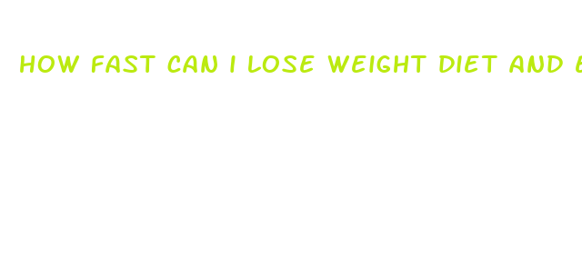 how fast can i lose weight diet and excercise