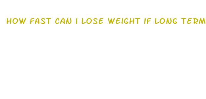 how fast can i lose weight if long term fasting