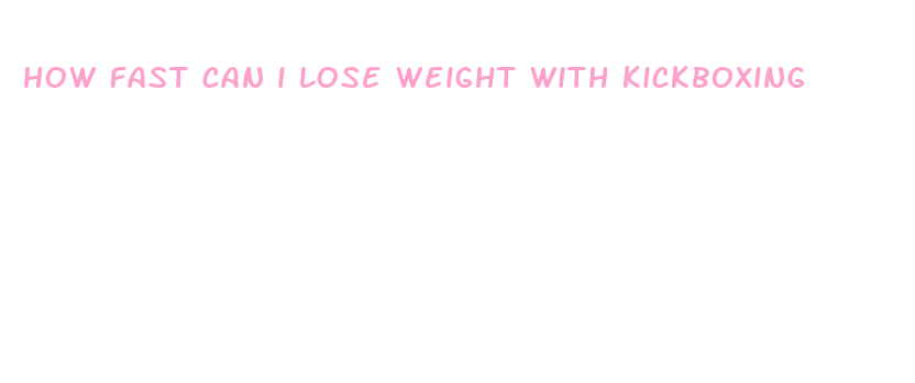 how fast can i lose weight with kickboxing