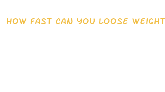 how fast can you loose weight