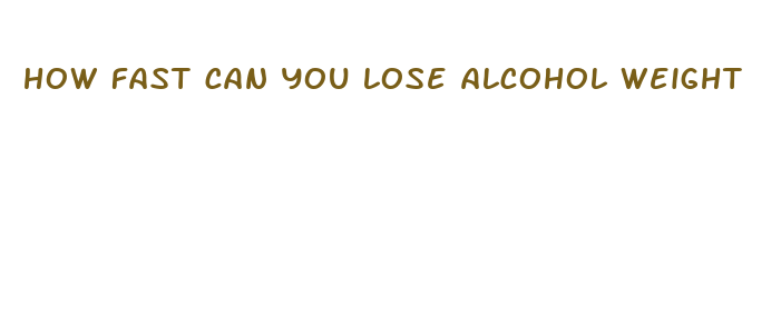 how fast can you lose alcohol weight