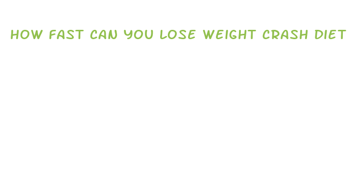 how fast can you lose weight crash diet