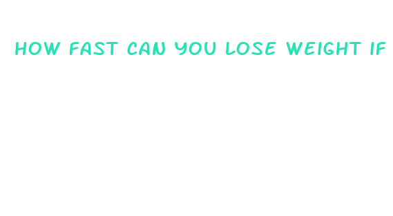 how fast can you lose weight if you starve