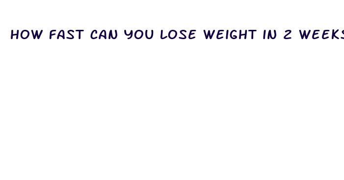 how fast can you lose weight in 2 weeks