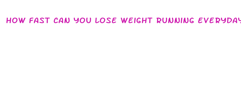 how fast can you lose weight running everyday