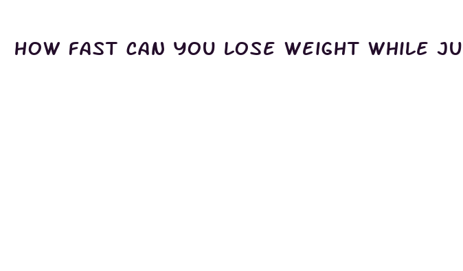 how fast can you lose weight while juicing