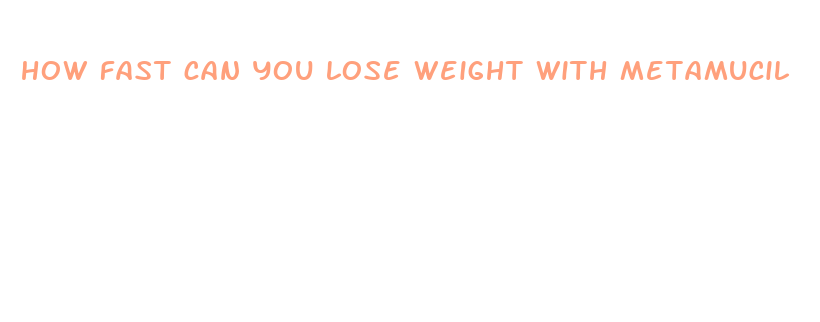 how fast can you lose weight with metamucil