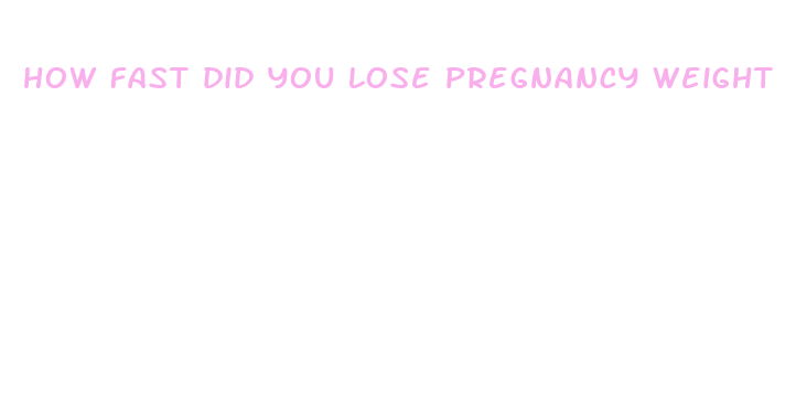 how fast did you lose pregnancy weight