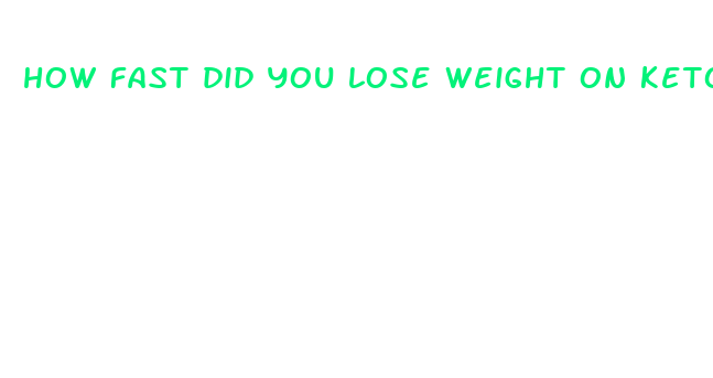 how fast did you lose weight on ketosis