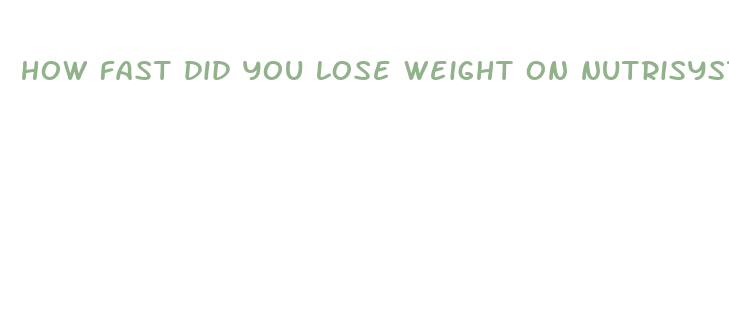 how fast did you lose weight on nutrisystem