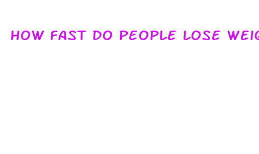 how fast do people lose weight when starving