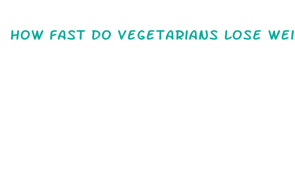 how fast do vegetarians lose weight