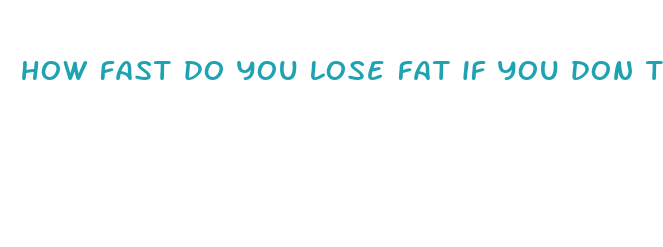 how fast do you lose fat if you don t eat