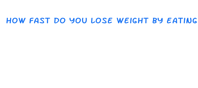 how fast do you lose weight by eating healthy