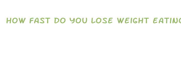 how fast do you lose weight eating once a day