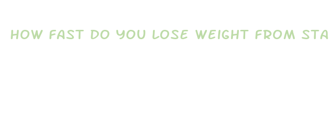 how fast do you lose weight from starving