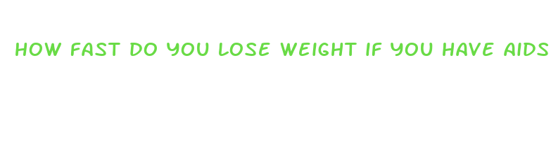 how fast do you lose weight if you have aids