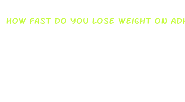 how fast do you lose weight on adhd meds