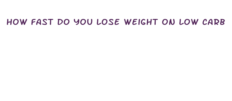 how fast do you lose weight on low carb