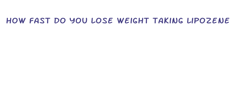 how fast do you lose weight taking lipozene