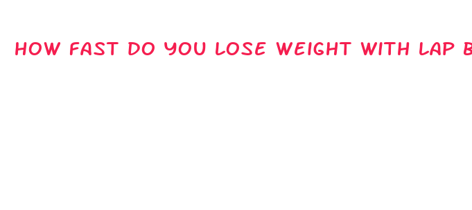 how fast do you lose weight with lap band