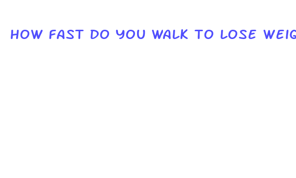 how fast do you walk to lose weight