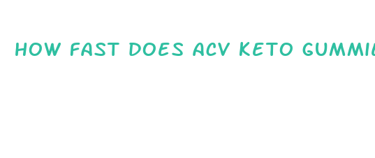 how fast does acv keto gummies work