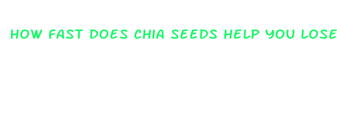 how fast does chia seeds help you lose weight