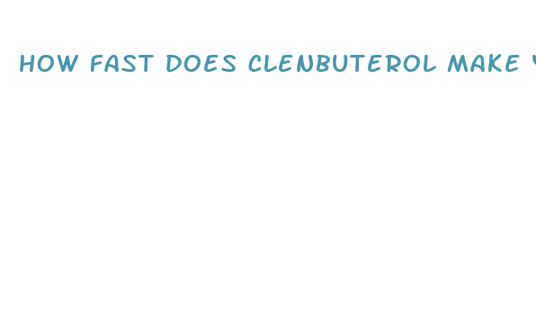 how fast does clenbuterol make you lose weight