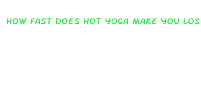 how fast does hot yoga make you lose weight