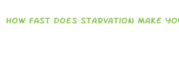 how fast does starvation make you lose weight