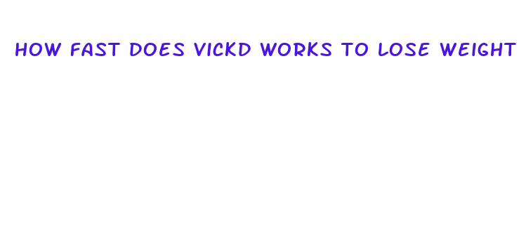 how fast does vickd works to lose weight