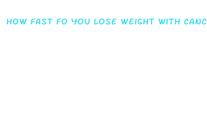 how fast fo you lose weight with cancer