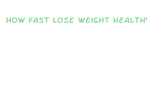 how fast lose weight healthy