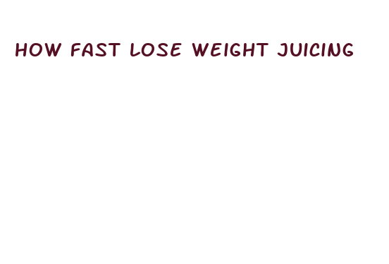 how fast lose weight juicing