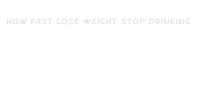 how fast lose weight stop drinking