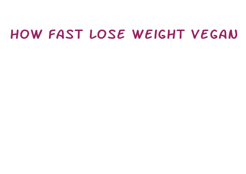 how fast lose weight vegan