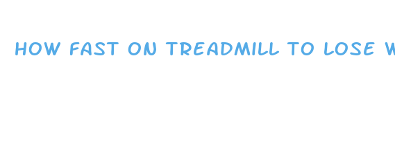 how fast on treadmill to lose weight