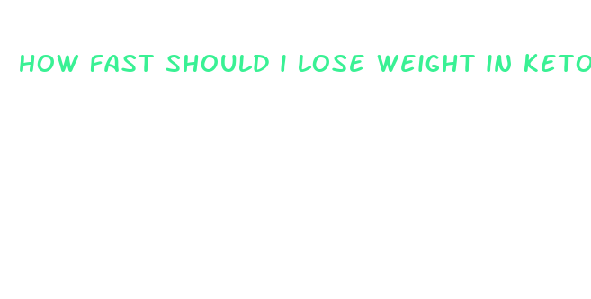 how fast should i lose weight in ketosis