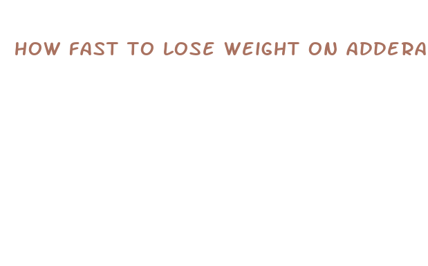 how fast to lose weight on adderall