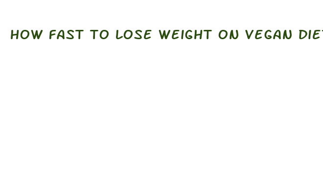 how fast to lose weight on vegan diet