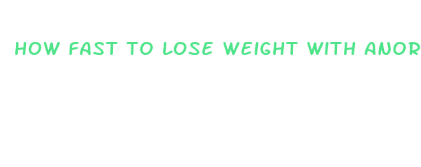 how fast to lose weight with anorexic way