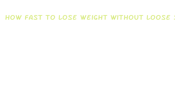 how fast to lose weight without loose skin