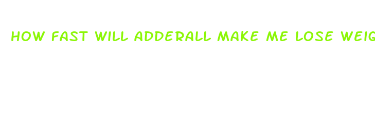 how fast will adderall make me lose weight